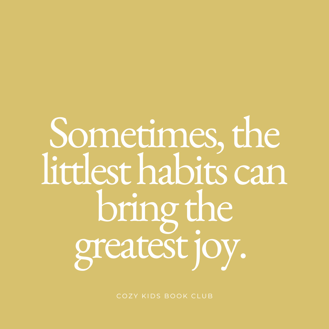 Little habits = great joy